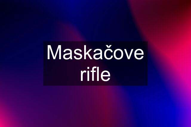 Maskačove rifle