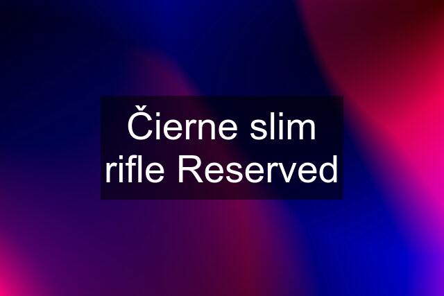 Čierne slim rifle Reserved