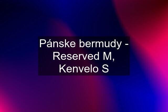 Pánske bermudy - Reserved M, Kenvelo S