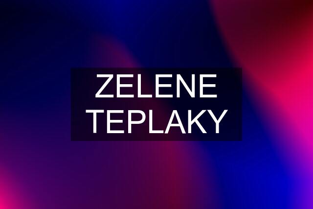 ZELENE TEPLAKY