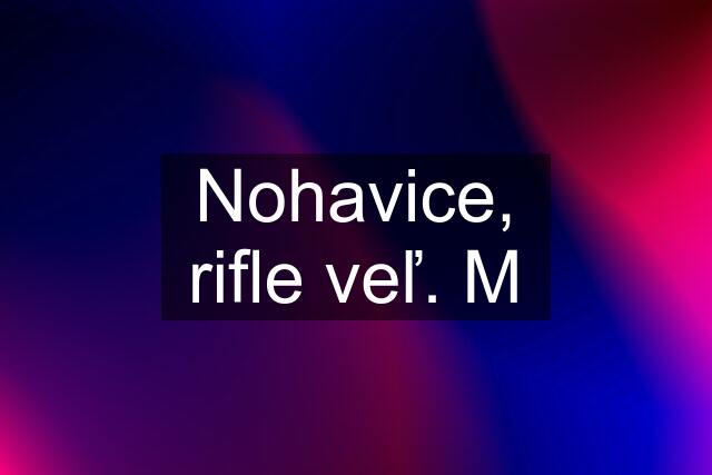 Nohavice, rifle veľ. M