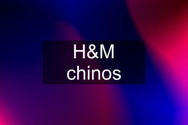 H&M chinos