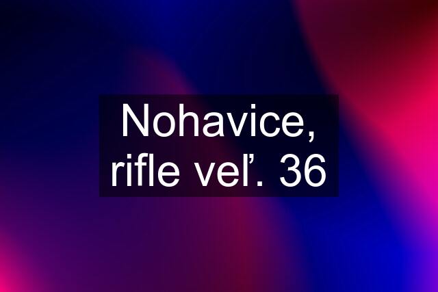 Nohavice, rifle veľ. 36