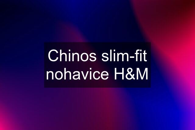 Chinos slim-fit nohavice H&M