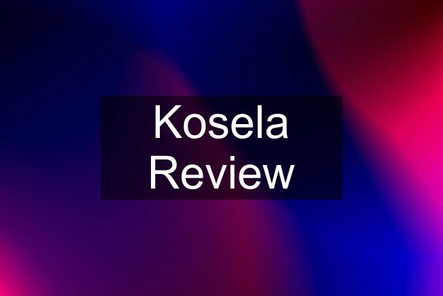 Kosela Review