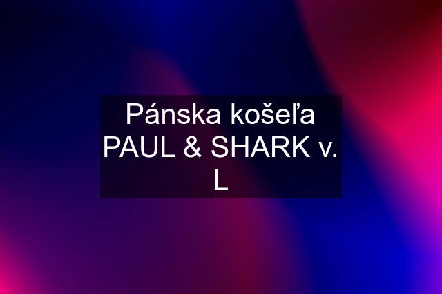 Pánska košeľa PAUL & SHARK v. L