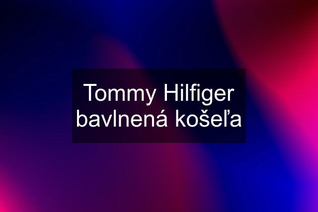 Tommy Hilfiger bavlnená košeľa