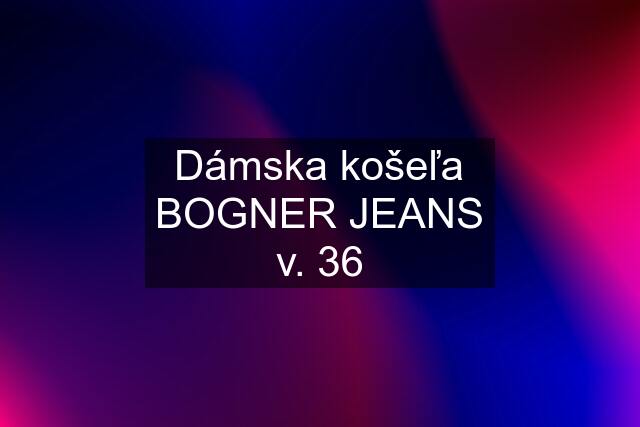 Dámska košeľa BOGNER JEANS v. 36