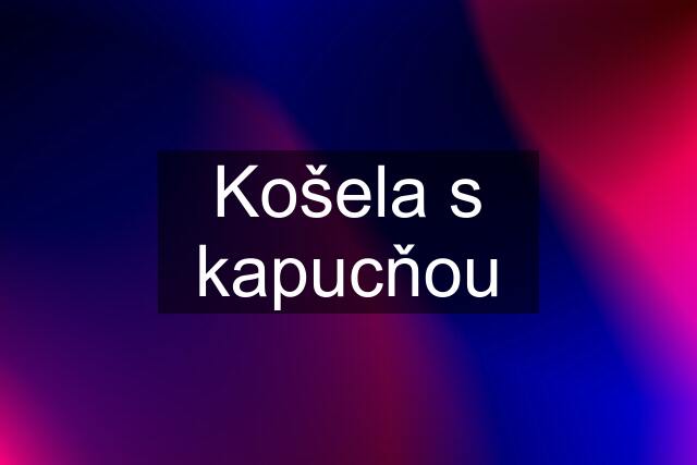 Košela s kapucňou