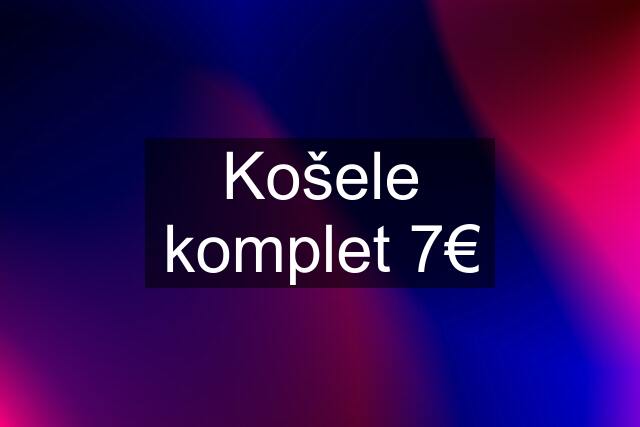 Košele komplet 7€