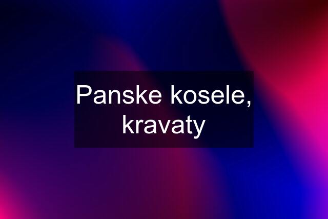 Panske kosele, kravaty