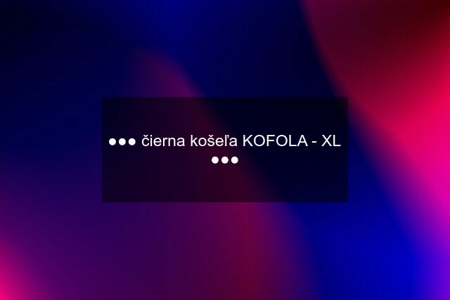 ●●● čierna košeľa KOFOLA - XL ●●●