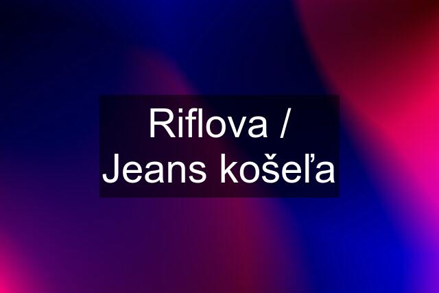 Riflova / Jeans košeľa