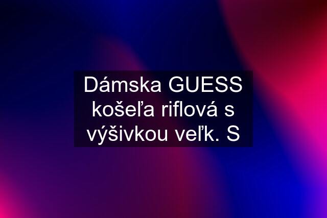 Dámska GUESS košeľa riflová s výšivkou veľk. S