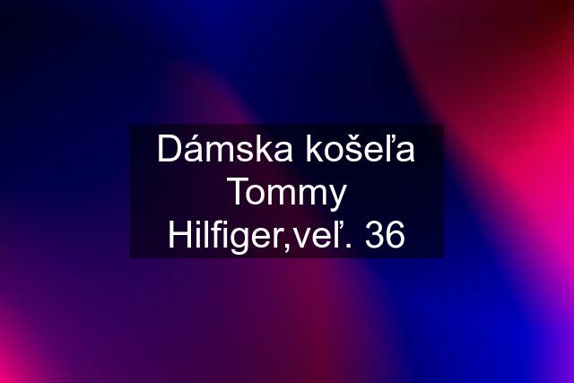 Dámska košeľa Tommy Hilfiger,veľ. 36