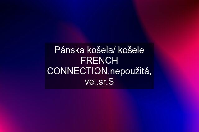 Pánska košela/ košele FRENCH CONNECTION,nepoužitá, vel.sr.S