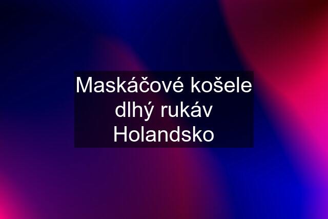 Maskáčové košele dlhý rukáv Holandsko