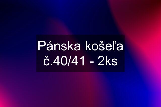 Pánska košeľa č.40/41 - 2ks