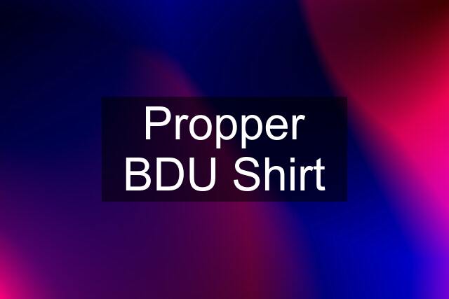 Propper BDU Shirt