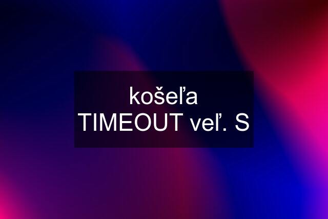 košeľa TIMEOUT veľ. S