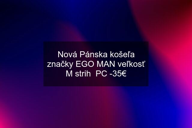 Nová Pánska košeľa značky EGO MAN veľkosť M strih  PC -35€