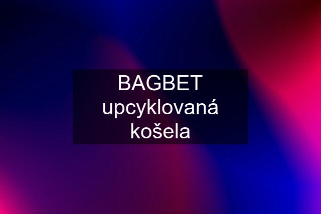 BAGBET upcyklovaná košela