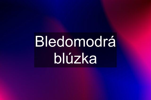 Bledomodrá blúzka