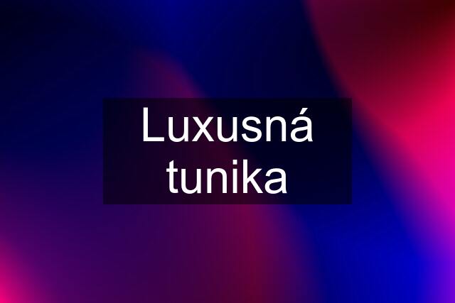 Luxusná tunika