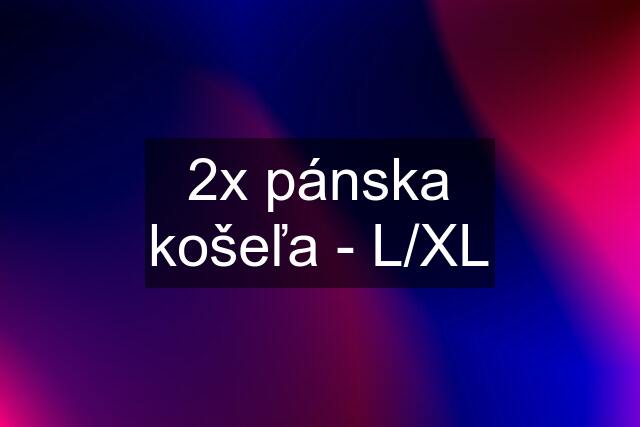 2x pánska košeľa - L/XL