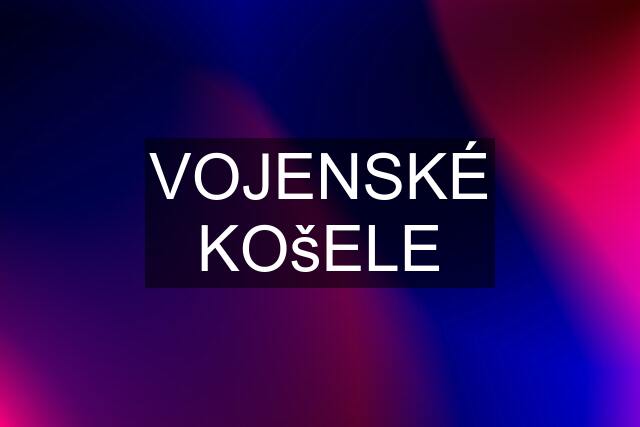 VOJENSKÉ KOšELE