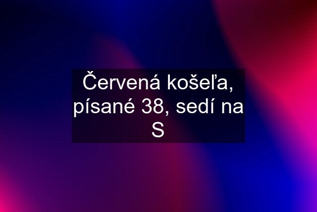 Červená košeľa, písané 38, sedí na S