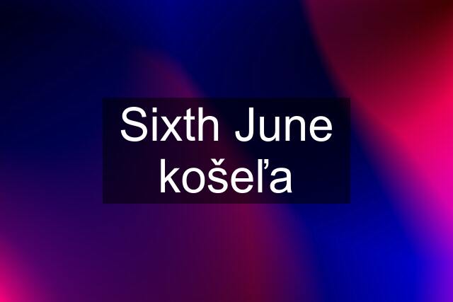 Sixth June košeľa