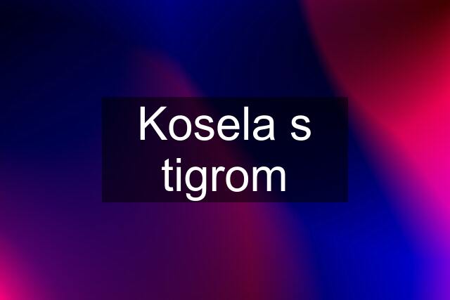 Kosela s tigrom