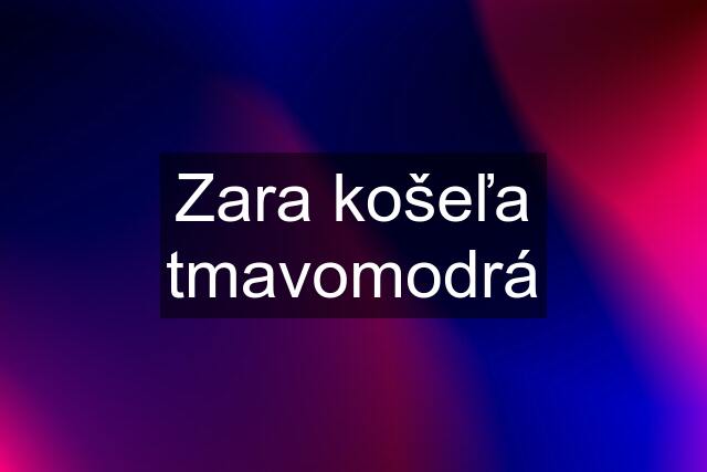 Zara košeľa tmavomodrá