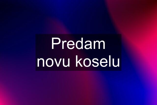 Predam novu koselu