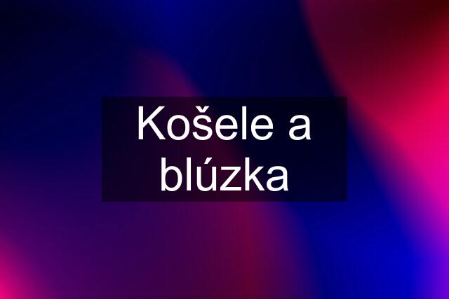 Košele a blúzka