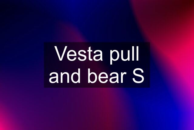 Vesta pull and bear S