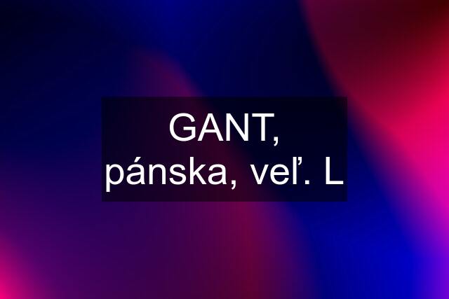 GANT, pánska, veľ. L