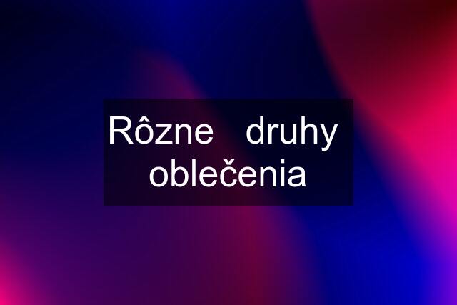 Rôzne   druhy  oblečenia