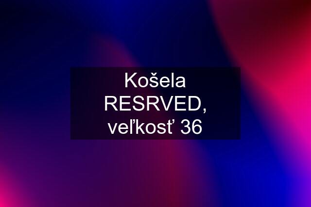 Košela RESRVED, veľkosť 36