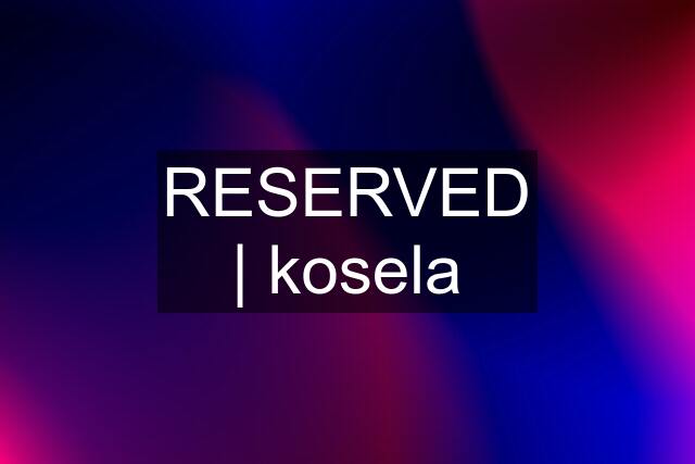 RESERVED | kosela