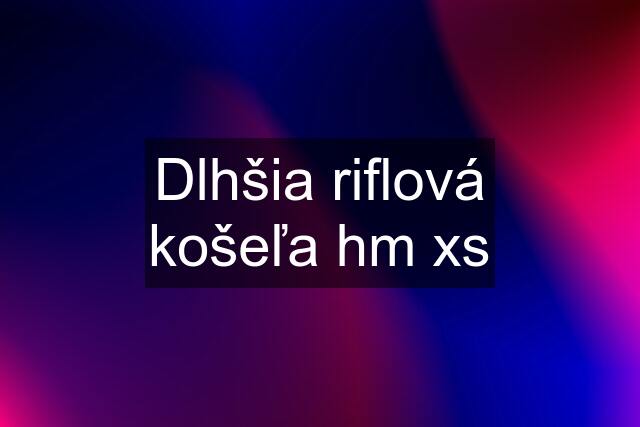 Dlhšia riflová košeľa hm xs