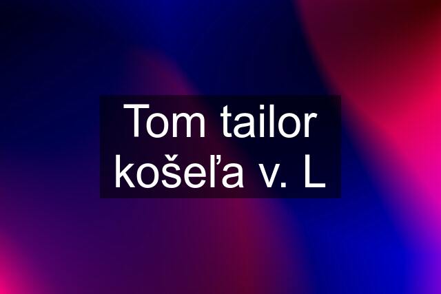 Tom tailor košeľa v. L