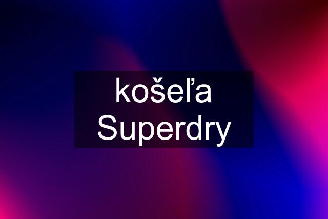 košeľa Superdry