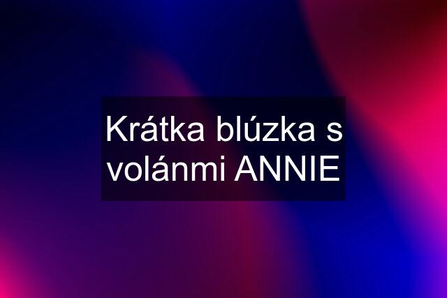 Krátka blúzka s volánmi ANNIE