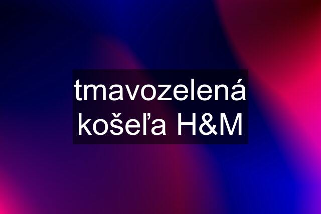 tmavozelená košeľa H&M