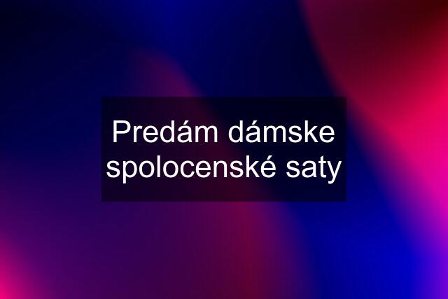 Predám dámske spolocenské saty