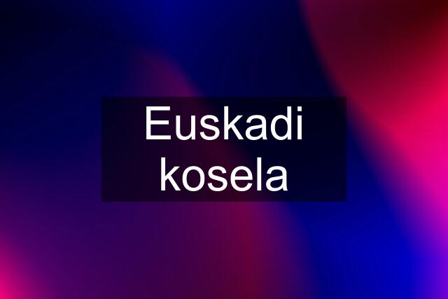 Euskadi kosela