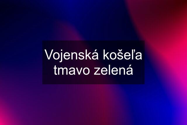 Vojenská košeľa tmavo zelená