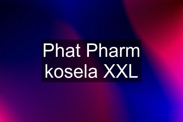 Phat Pharm kosela XXL